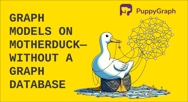 How PuppyGraph Enables a Graph Model On MotherDuck Without a Graph Database
